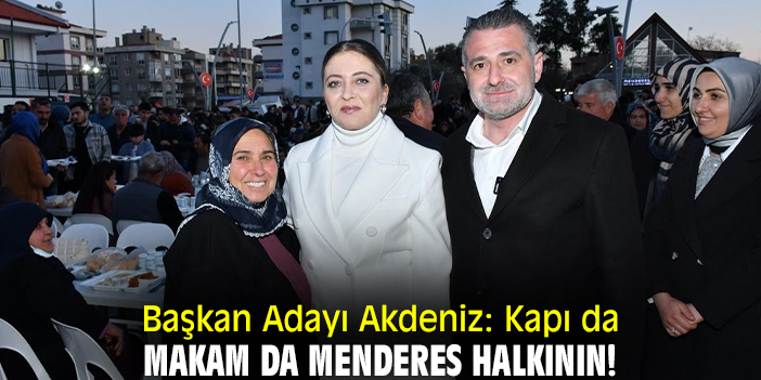 Başkan Adayı Akdeniz: Kapı da makam da Menderes halkının!
