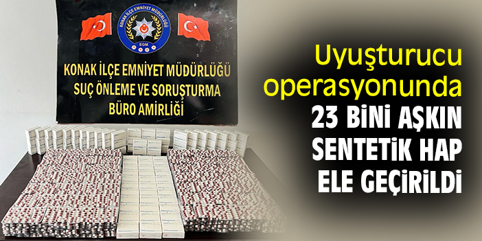 Uyuşturucu operasyonunda 23 bini aşkın sentetik hap ele geçirildi