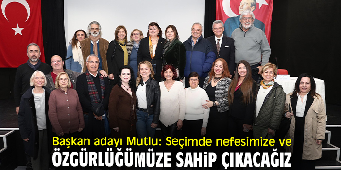 Başkan adayı Mutlu: Seçimde nefesimize ve özgürlüğümüze sahip çıkacağız