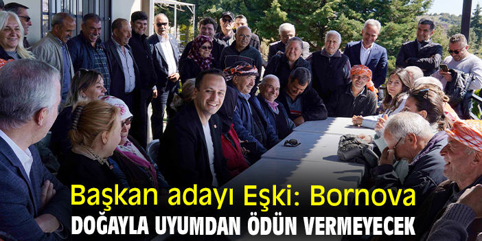 Başkan adayı Eşki: Bornova doğayla uyumdan ödün vermeyecek
