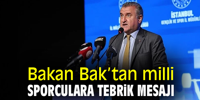 Bakan Bak’tan milli sporculara tebrik mesajı