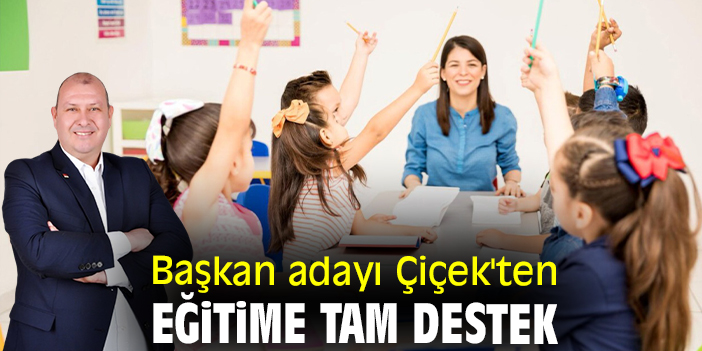 Başkan adayı Çiçek'ten eğitime tam destek