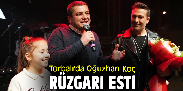 Torbalı'da Oğuzhan Koç rüzgarı esti
