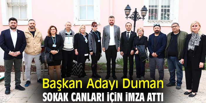 Başkan Adayı Duman sokak canları için imza attı