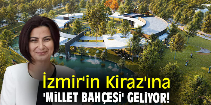 İzmir'in Kiraz'ına 'Millet Bahçesi' geliyor!