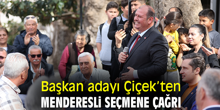 Başkan adayı Çiçek’ten Menderesli seçmene çağrı