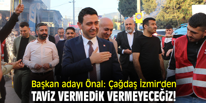 Başkan adayı Önal: Çağdaş İzmir'den taviz vermedik vermeyeceğiz!