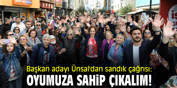 Başkan adayı Ünsal'dan sandık çağrısı: Oyumuza sahip çıkalım!