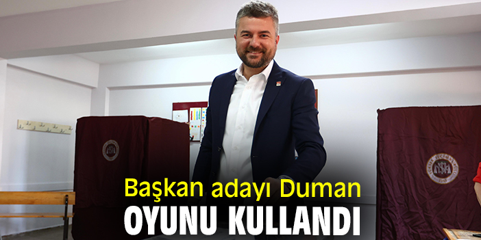 Başkan adayı Duman oyunu kullandı