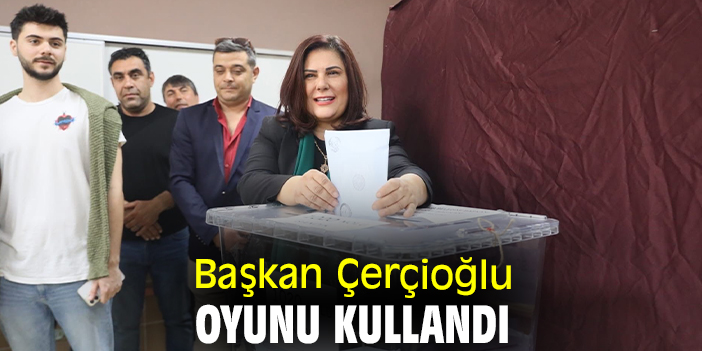 Başkan Çerçioğlu oyunu kullandı