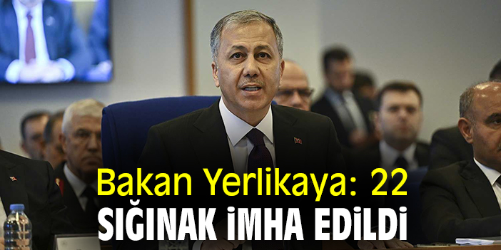 Bakan Yerlikaya: 22 sığınak imha edildi