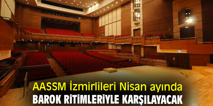 AASSM İzmirlileri Nisan ayında Barok ritimleriyle karşılayacak