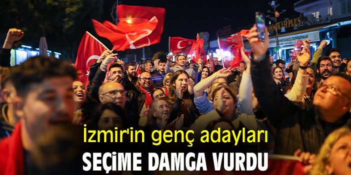İzmir'in genç adayları seçime damga vurdu