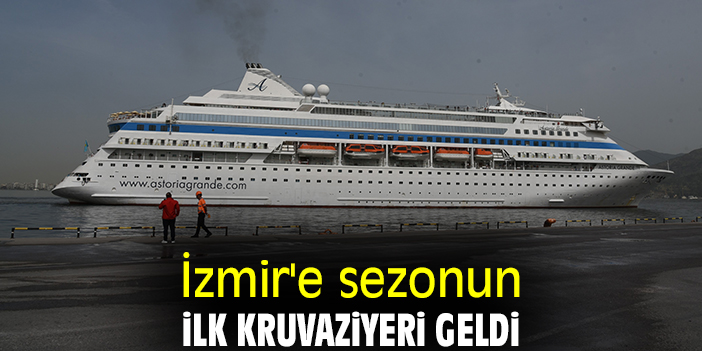 İzmir'e sezonun ilk kruvaziyeri geldi