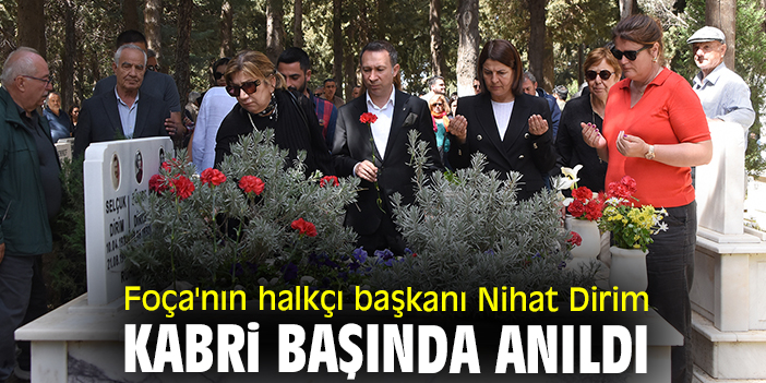 Foça'nın halkçı başkanı Nihat Dirim kabri başında anıldı