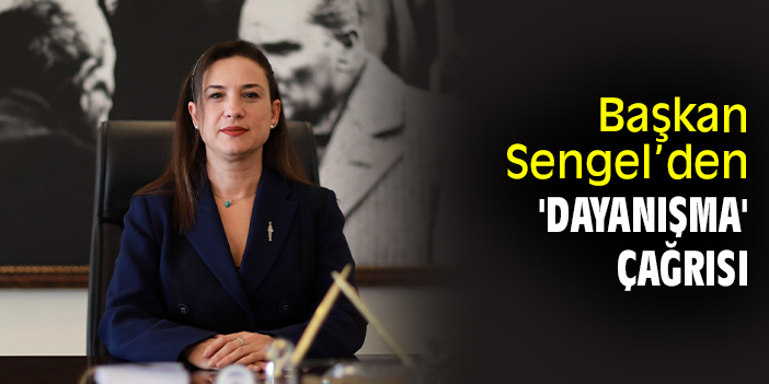 Başkan Sengel’den 'dayanışma' çağrısı