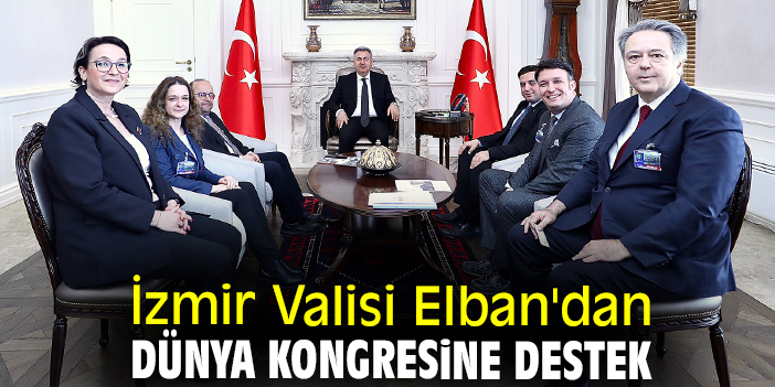 İzmir Valisi Elban'dan dünya kongresine destek