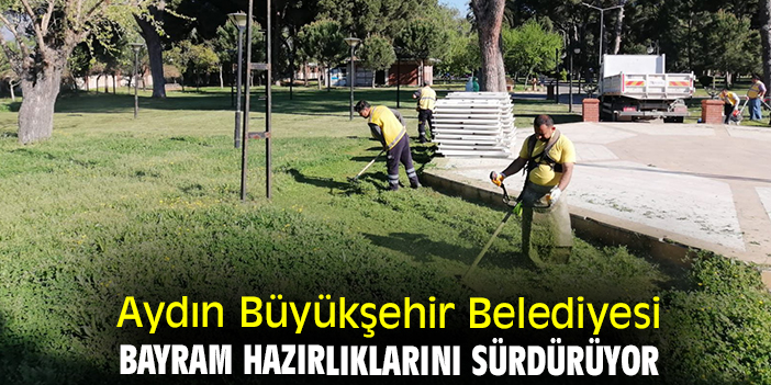 Aydın Büyükşehir Belediyesi bayram hazırlıklarını sürdürüyor