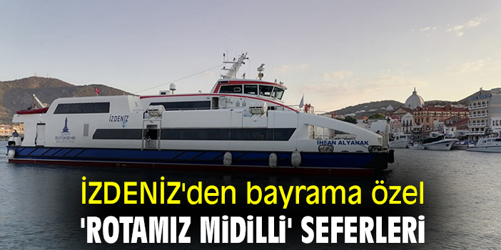 İZDENİZ'den bayrama özel 'Rotamız Midilli' seferleri