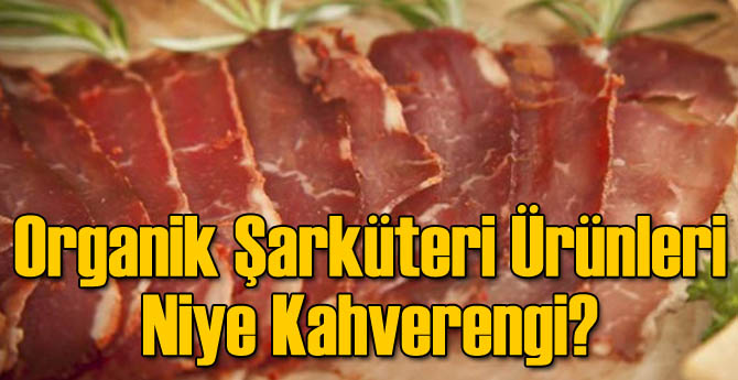 Organik Şarküteri Ürünleri Niye Kahverengi?