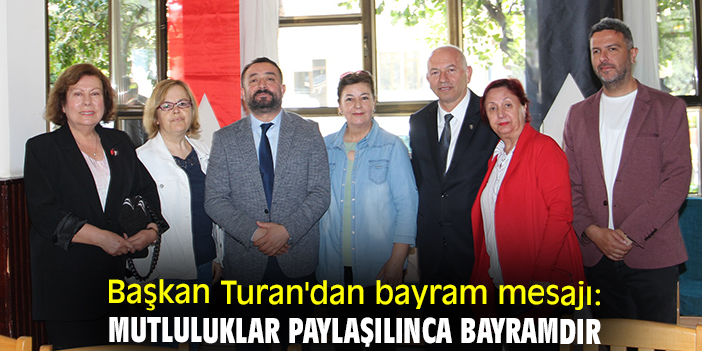 Başkan Turan'dan bayram mesajı: Mutluluklar paylaşılınca bayramdır