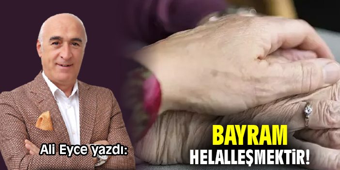 Bayram helalleşmektir!