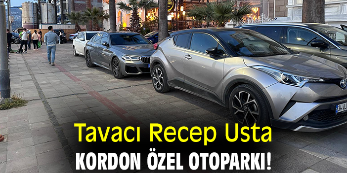 Tavacı Recep Usta Kordon Özel Otoparkı!