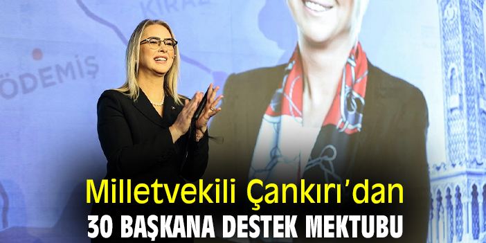 Milletvekili Çankırı’dan 30 başkana destek mektubu