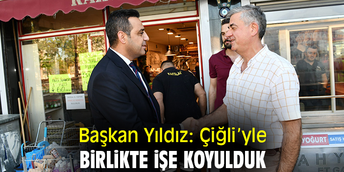 Başkan Yıldız: Çiğli’yle birlikte işe koyulduk