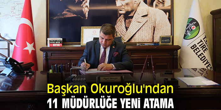 Başkan Okuroğlu'ndan 11 müdürlüğe yeni atama