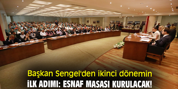Başkan Sengel'den ikinci dönemin ilk adımı: Esnaf masası kurulacak!