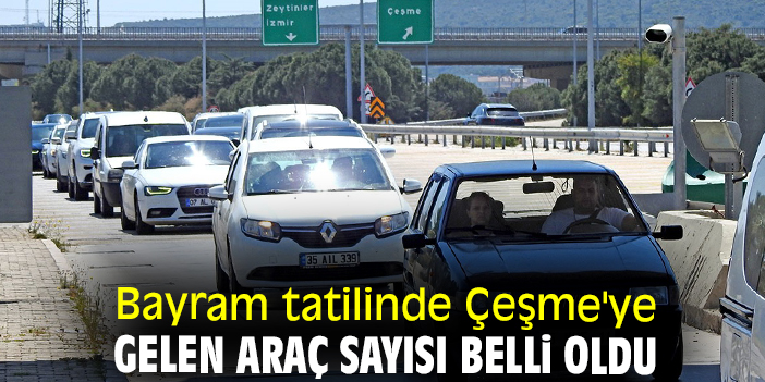 Bayram tatilinde Çeşme'ye gelen araç sayısı belli oldu
