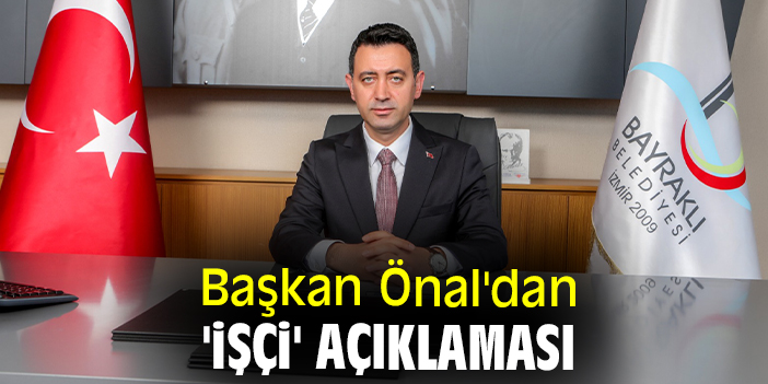 Başkan Önal'dan 'işçi' açıklaması