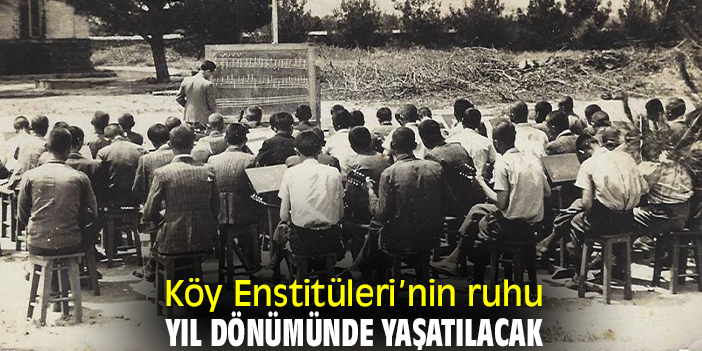 Köy Enstitüleri’nin ruhu yıl dönümünde yaşatılacak