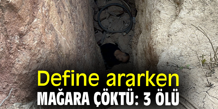Define ararken mağara çöktü: 3 ölü