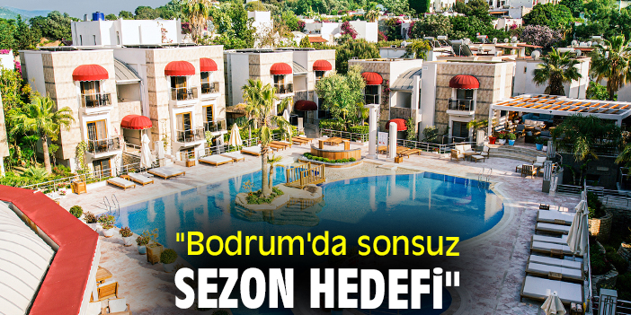 "Bodrum'da sonsuz sezon hedefi"