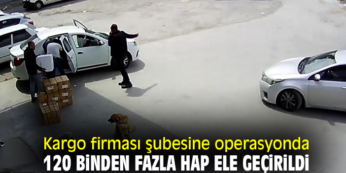 Kargo firması şubesine operasyonda 120 binden fazla hap ele geçirildi