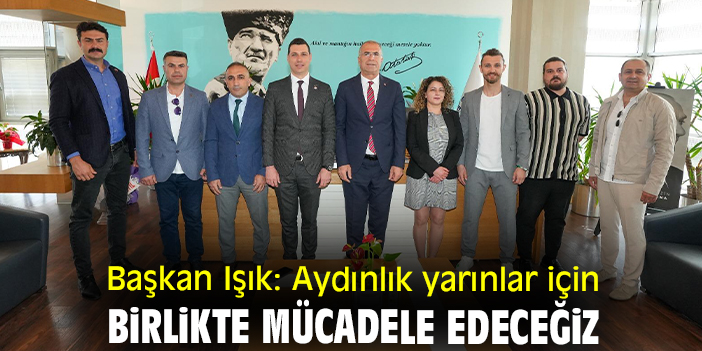 Başkan Işık: Aydınlık yarınlar için birlikte mücadele edeceğiz