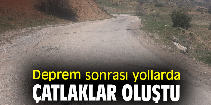 Deprem sonrası yollarda çatlaklar oluştu