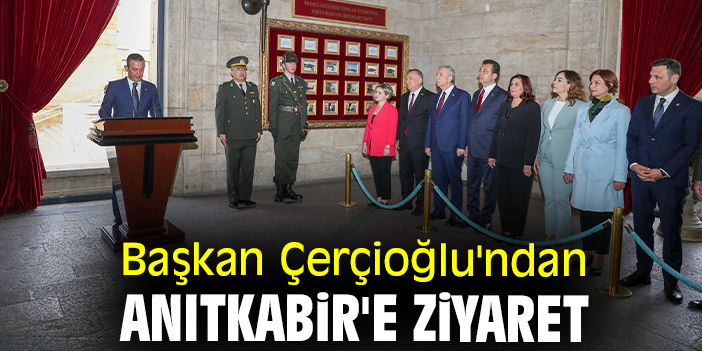 Başkan Çerçioğlu'ndan Anıtkabir'e ziyaret