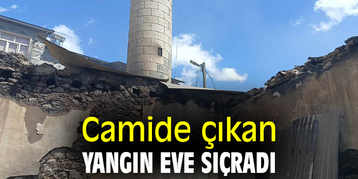 Camide çıkan yangın eve sıçradı