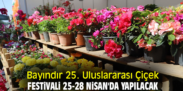 Bayındır 25. Uluslararası Çiçek Festivali 25-28 Nisan'da Yapılacak