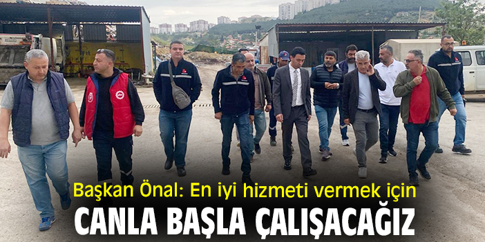 Başkan Önal: En iyi hizmeti vermek için canla başla çalışacağız
