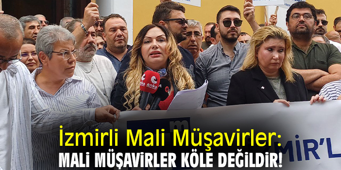 İzmirli Mali Müşavirler: Mali Müşavirler köle değildir!