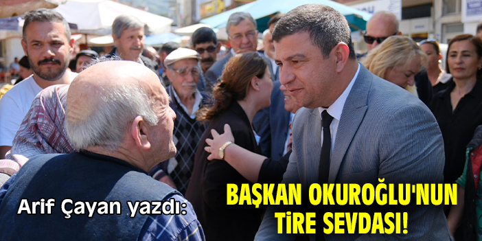 Başkan Okuroğlu'nun Tire sevdası!