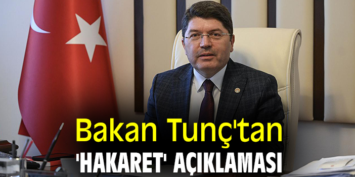 Bakan Tunç'tan 'hakaret' açıklaması