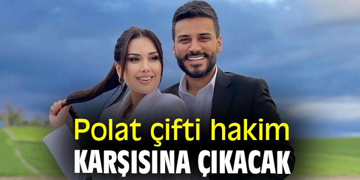 Polat çifti hakim karşısına çıkacak