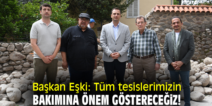 Başkan Eşki: Tüm tesislerimizin bakımına önem göstereceğiz!