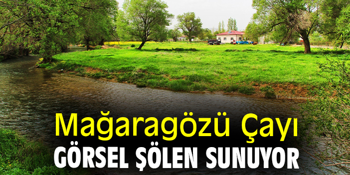 Mağaragözü Çayı görsel şölen sunuyor