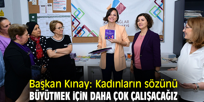 Başkan Kınay: Kadınların sözünü büyütmek için daha çok çalışacağız